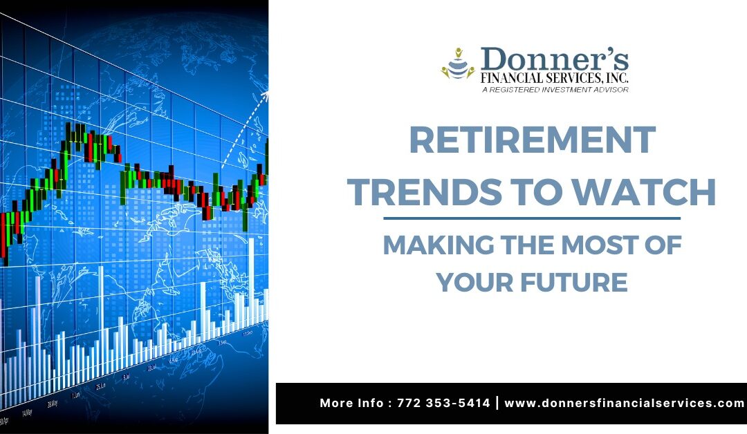 Retirement Trends to Watch | Making the Most of Your Future